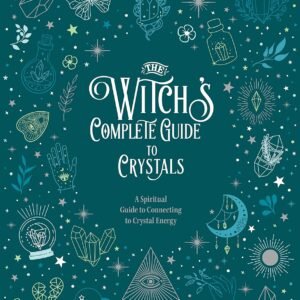 The Witch's Complete Guide to Crystals